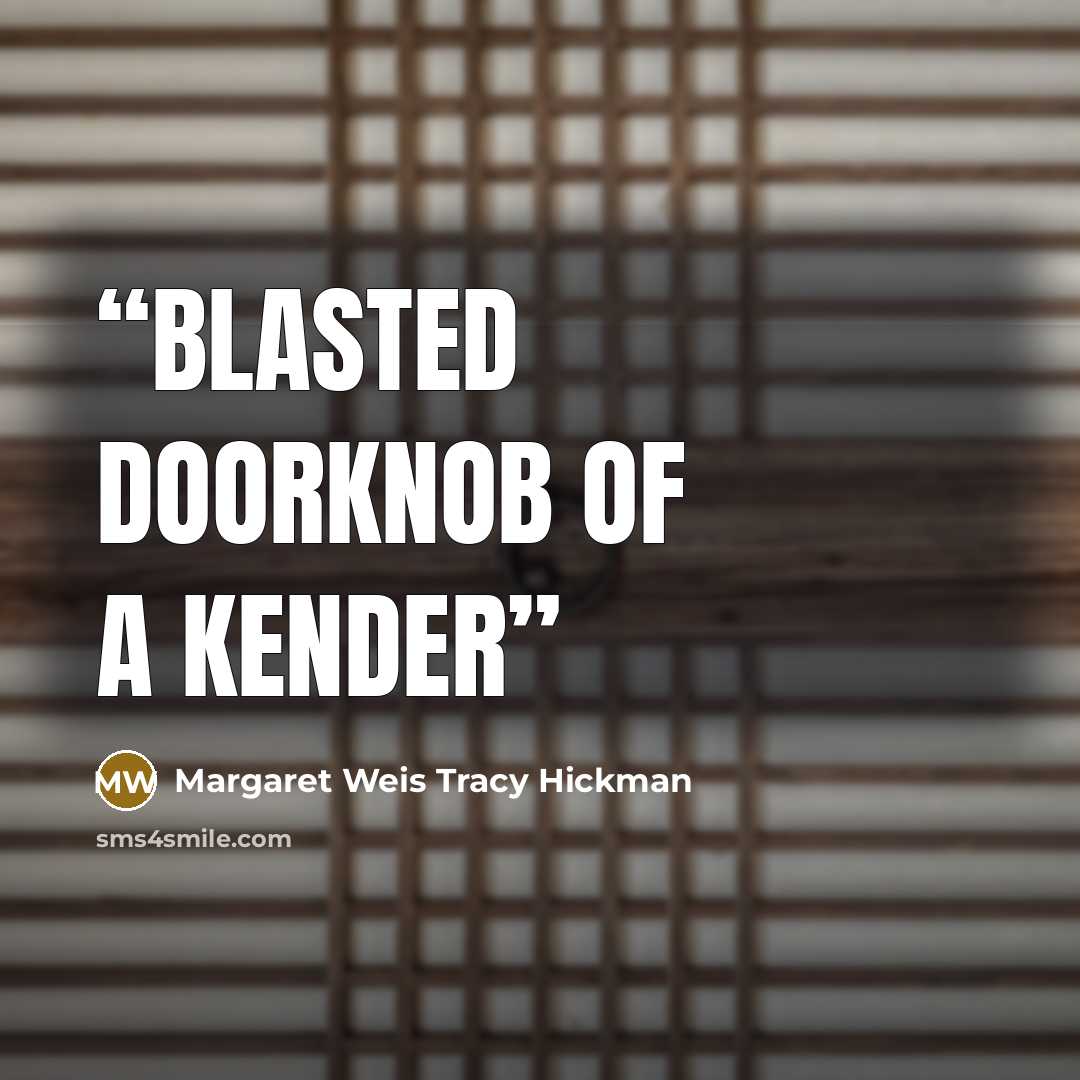 “Blasted doorknob of a kender” quote by Margaret Weis Tracy Hickman