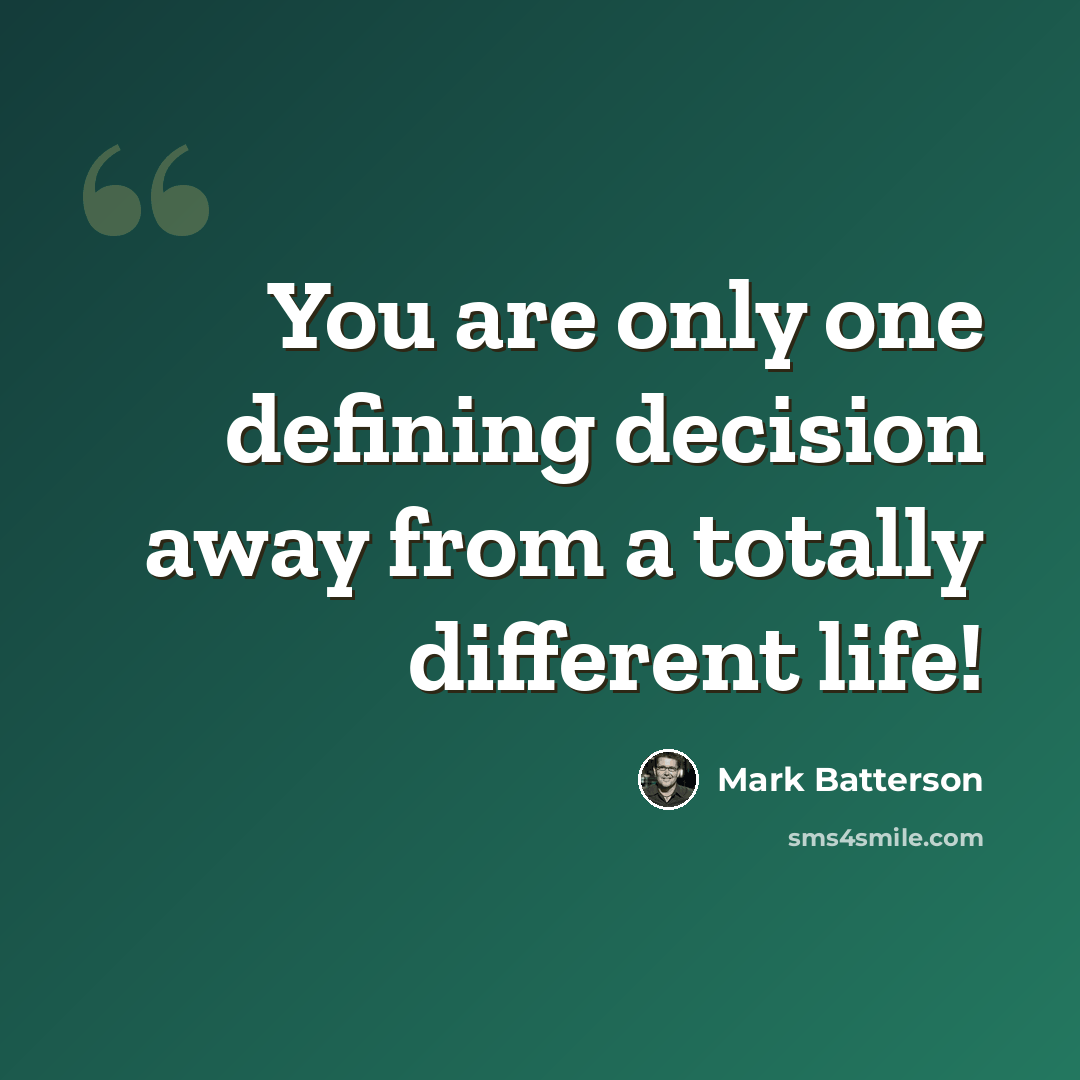 “You are only one defining decision away from a totally different life!” quote by Mark Batterson