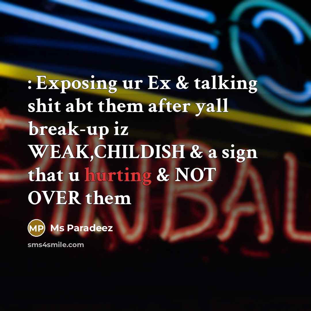 “: Exposing ur Ex & talking shit abt them after yall break-up iz WEAK,CHILDISH & a sign that u hurting & NOT OVER them” quote by Ms Paradeez