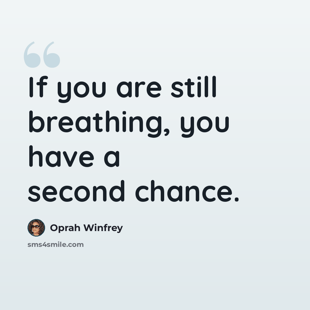 “If you are still breathing, you have a second chance.” quote by Oprah Winfrey