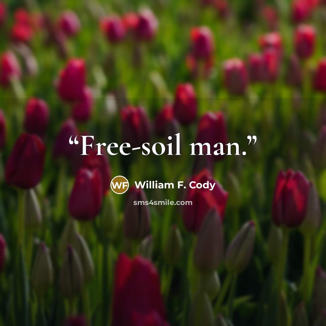 “Free-soil man.” quote by William F. Cody