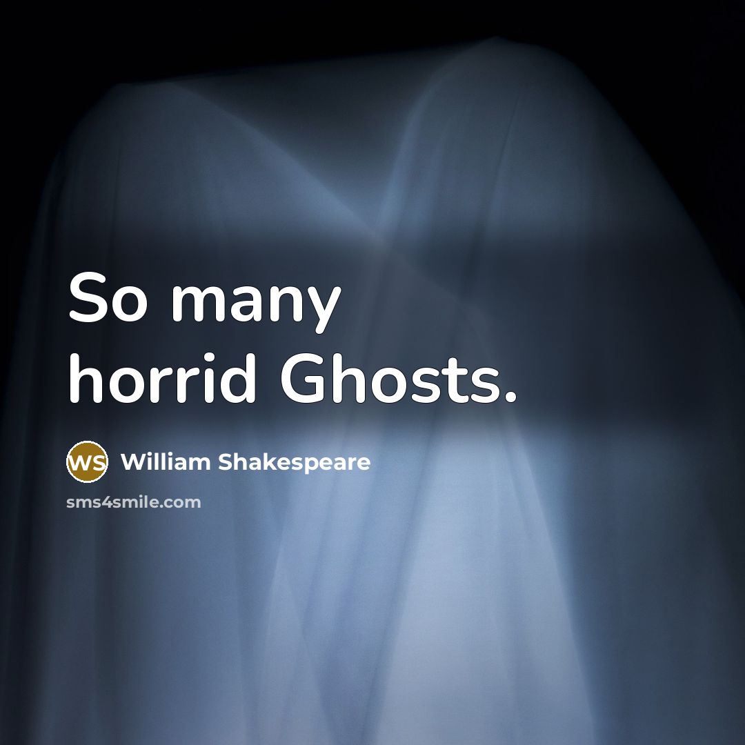 “So many horrid Ghosts.” quote by William Shakespeare