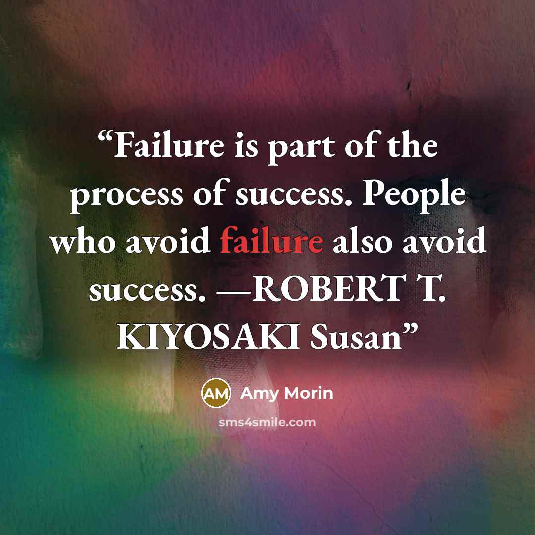 “Failure is part of the process of success. People who avoid failure also avoid success. —ROBERT T. KIYOSAKI Susan” quote by Amy Morin