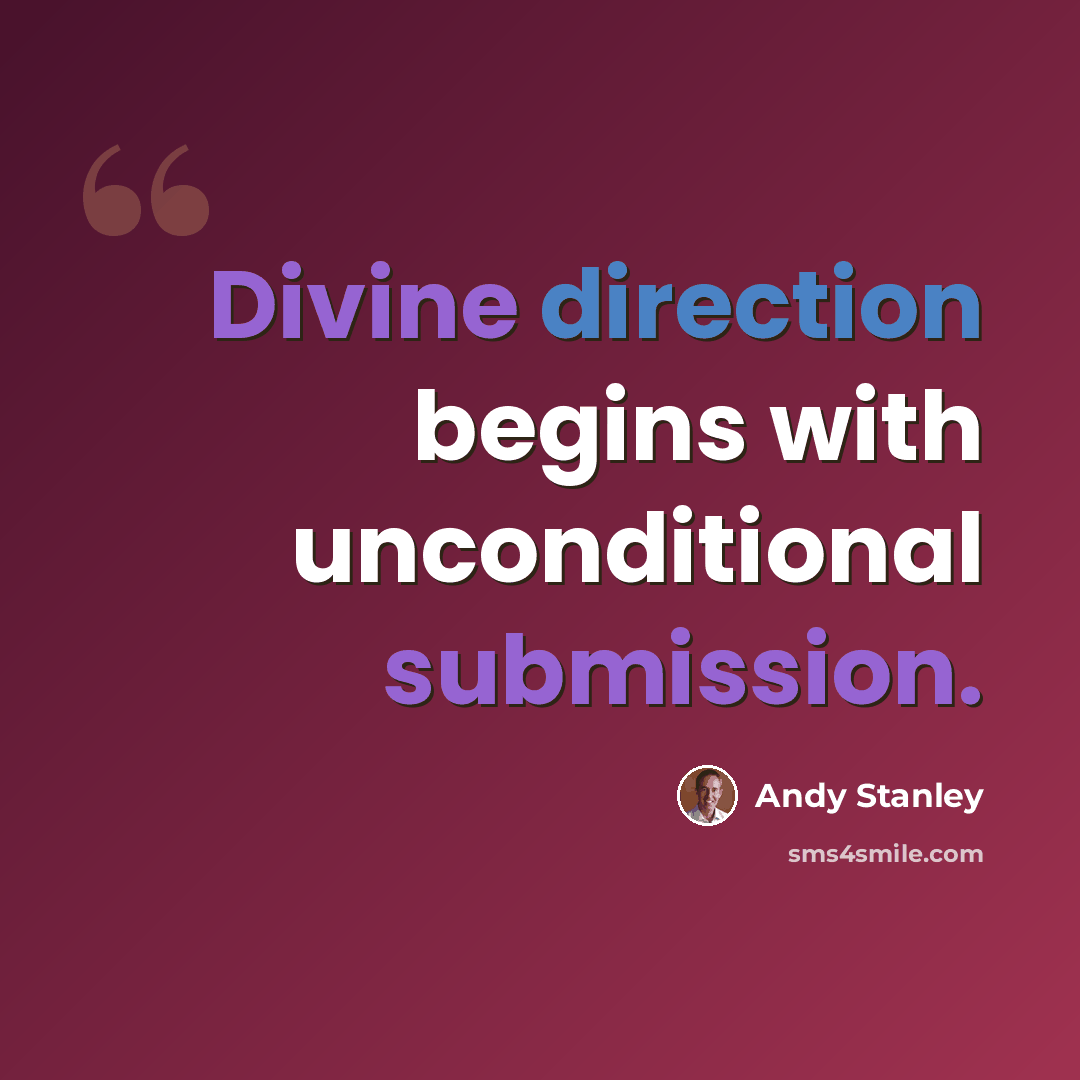 “Divine direction begins with unconditional submission.” quote by Andy Stanley