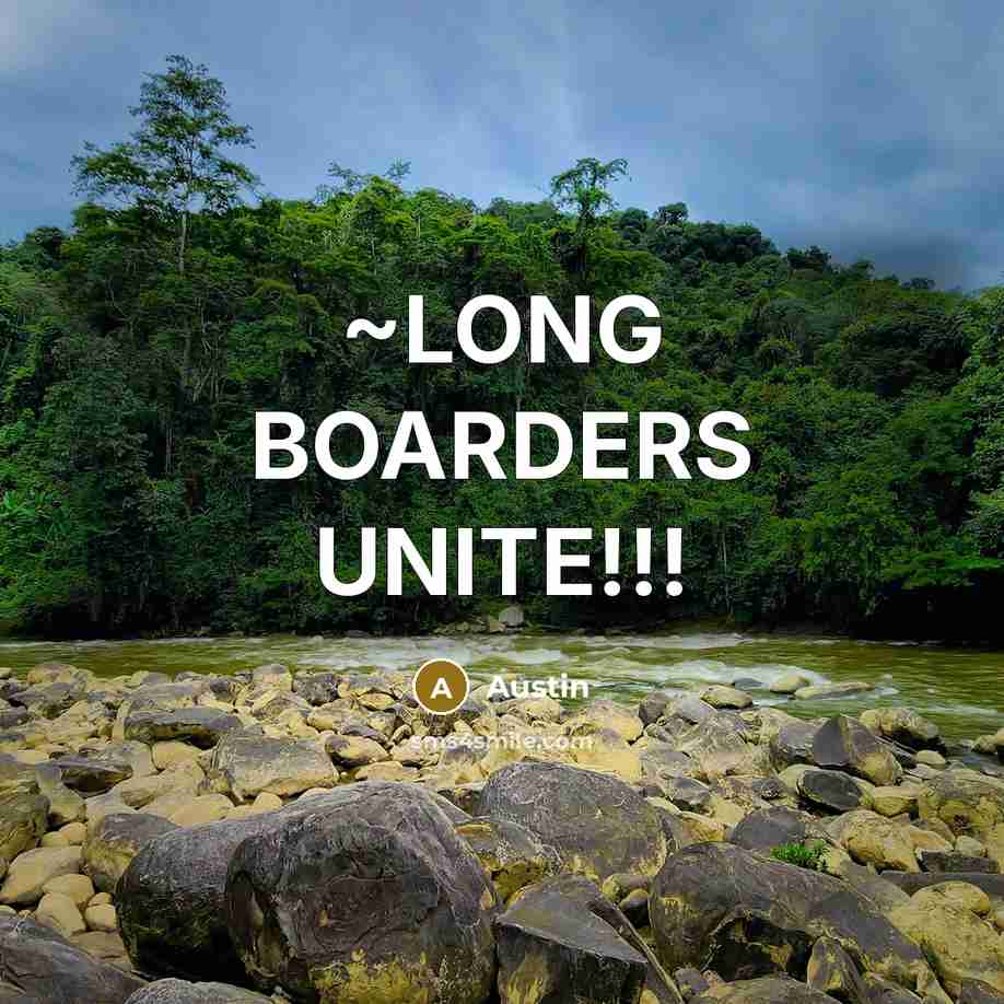 “~LONG BOARDERS UNITE!!!” quote by Austin