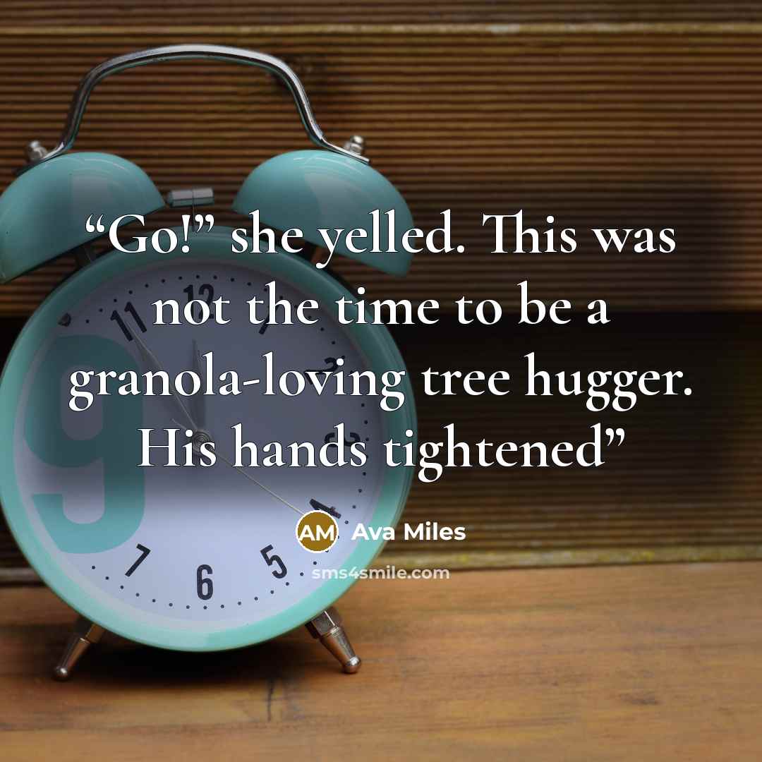 “Go!” she yelled. This was not the time to be a granola-loving tree hugger. His hands tightened” quote by Ava Miles