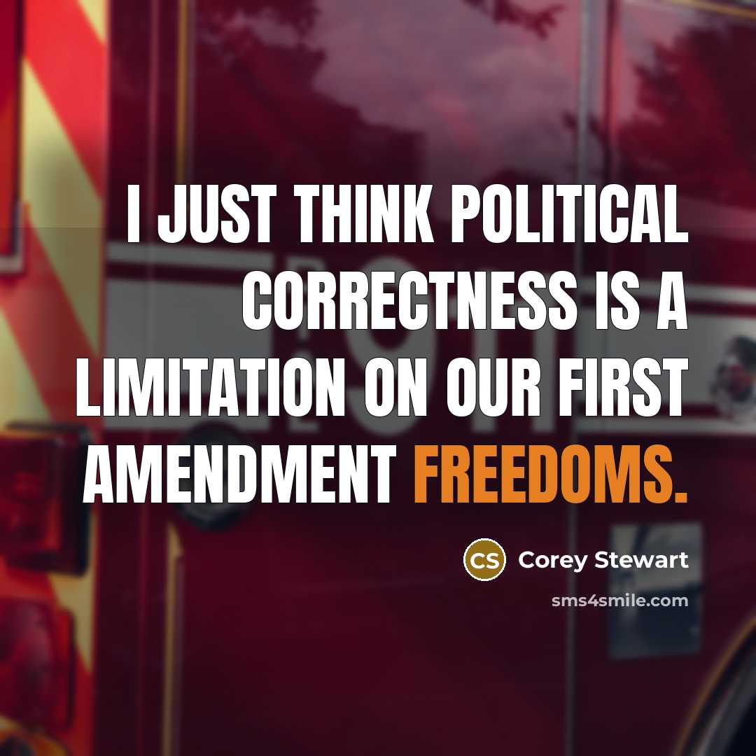 “I just think political correctness is a limitation on our First Amendment freedoms.” quote by Corey Stewart