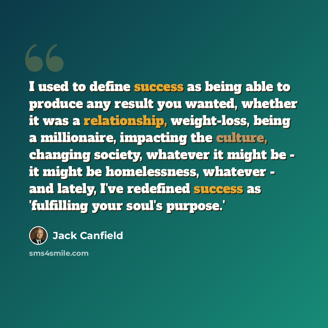 “I used to define success as being able to produce any result you wanted, whether it was a relationship, weight-loss, being a millionaire, impacting the culture, changing society, whatever it might be - it might be homelessness, whatever - and lately, I've redefined success as 'fulfilling your…” quote by Jack Canfield