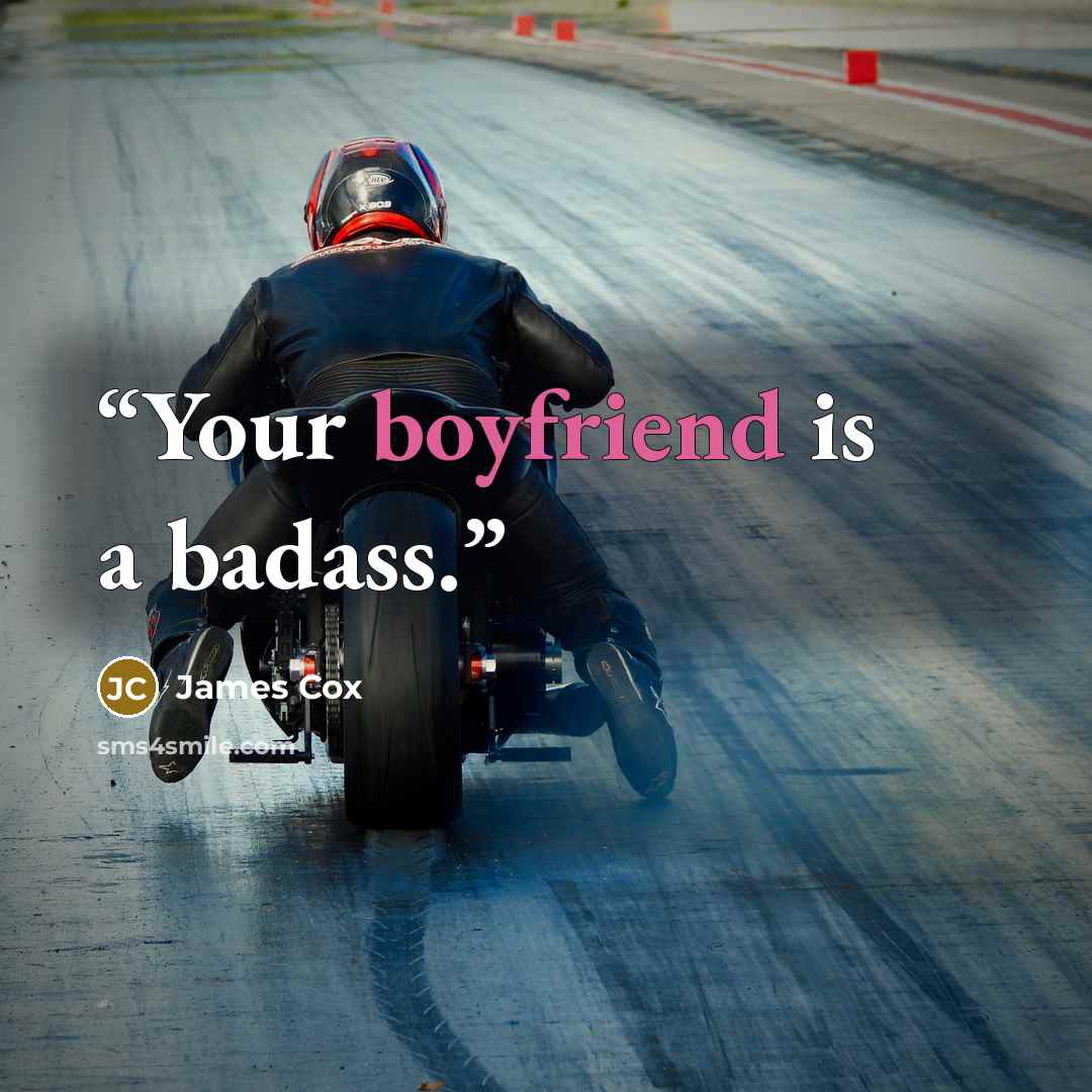 “Your boyfriend is a badass.” quote by James Cox