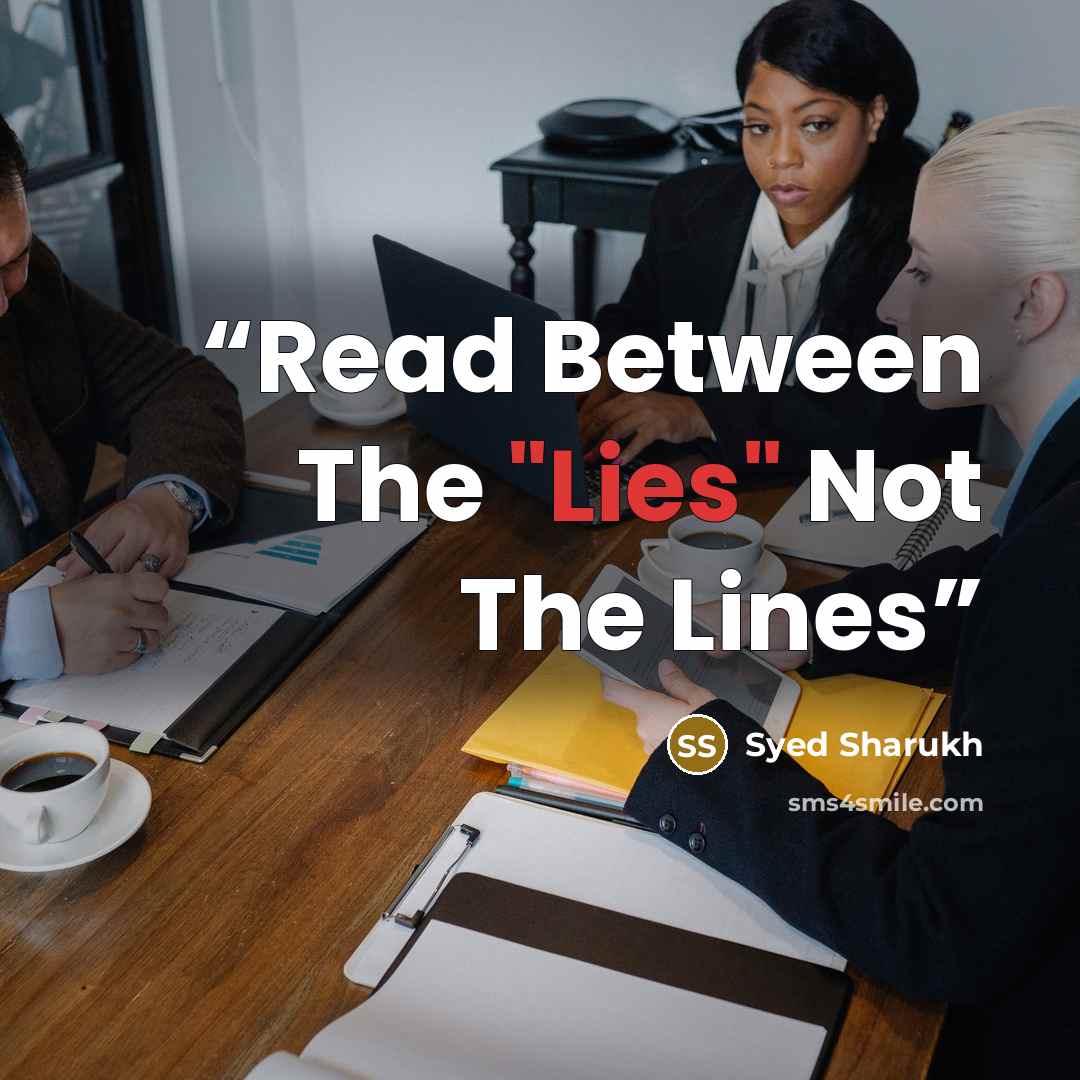 “Read Between The "Lies" Not The Lines” quote by Syed Sharukh
