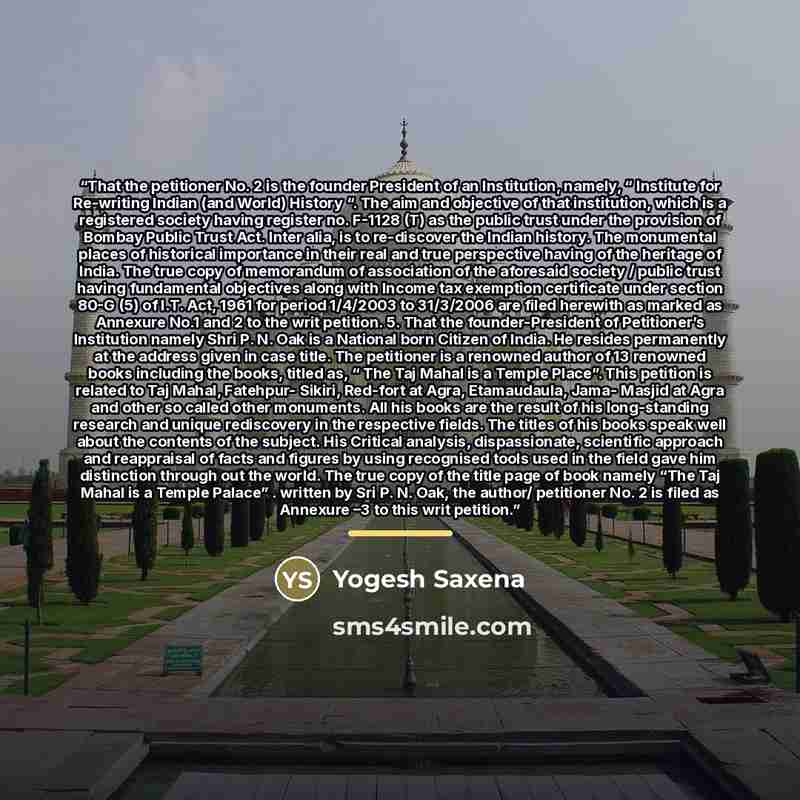 “That the petitioner No. 2 is the founder President of an Institution, namely, “ Institute for Re-writing Indian (and World) History “. The aim and objective of that institution, which is a registered society having register no. F-1128 (T) as the public trust under the provision of Bombay Public…” quote by Yogesh Saxena