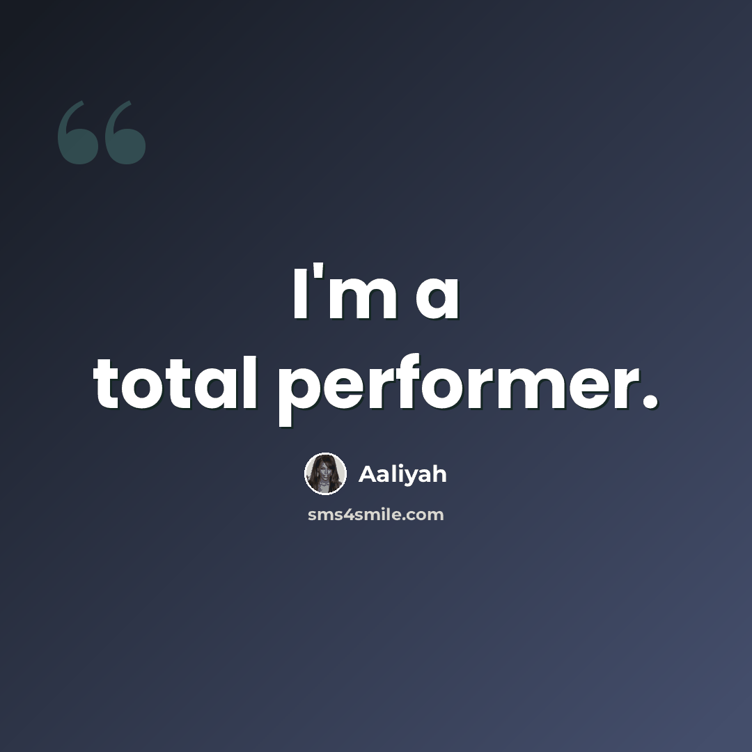 “I'm a total performer.” quote by Aaliyah