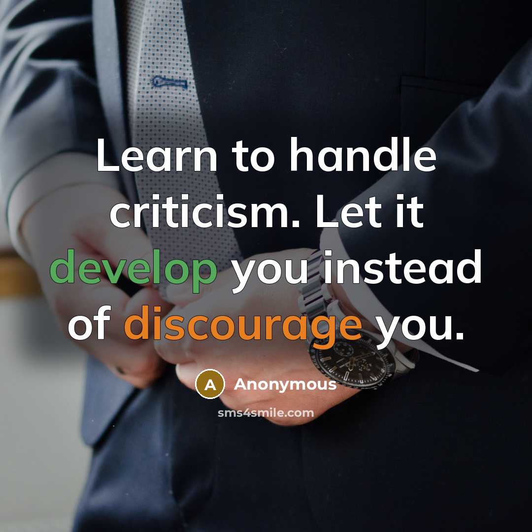 “Learn to handle criticism. Let it develop you instead of discourage you.” quote by Anonymous