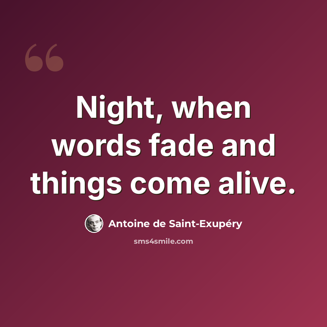 “Night, when words fade and things come alive.” quote by Antoine de Saint-Exupery