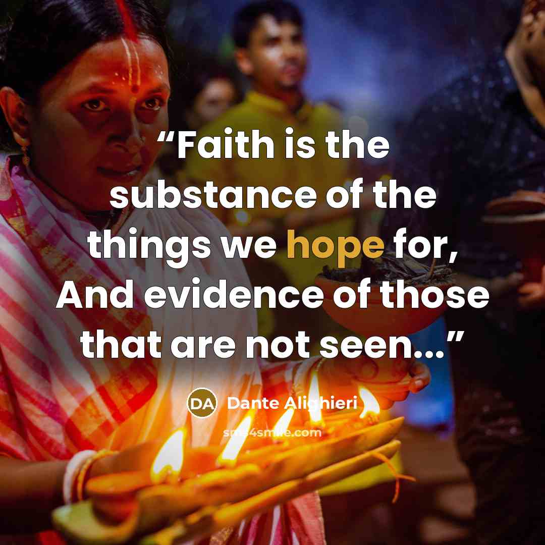 “Faith is the substance of the things we hope for, And evidence of those that are not seen...” quote by Dante Alighieri