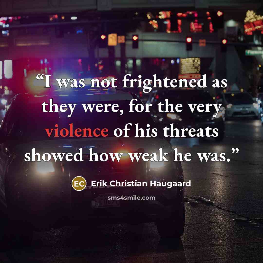 “I was not frightened as they were, for the very violence of his threats showed how weak he was.” quote by Erik Christian Haugaard
