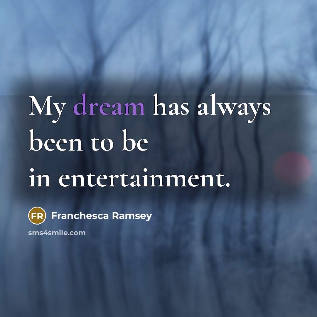 “My dream has always been to be in entertainment.” quote by Franchesca Ramsey