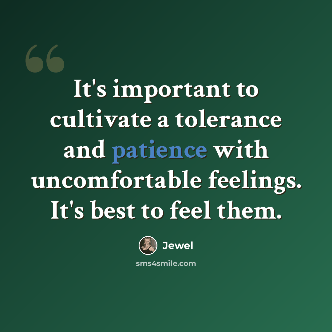 “It's important to cultivate a tolerance and patience with uncomfortable feelings. It's best to feel them.” quote by Jewel