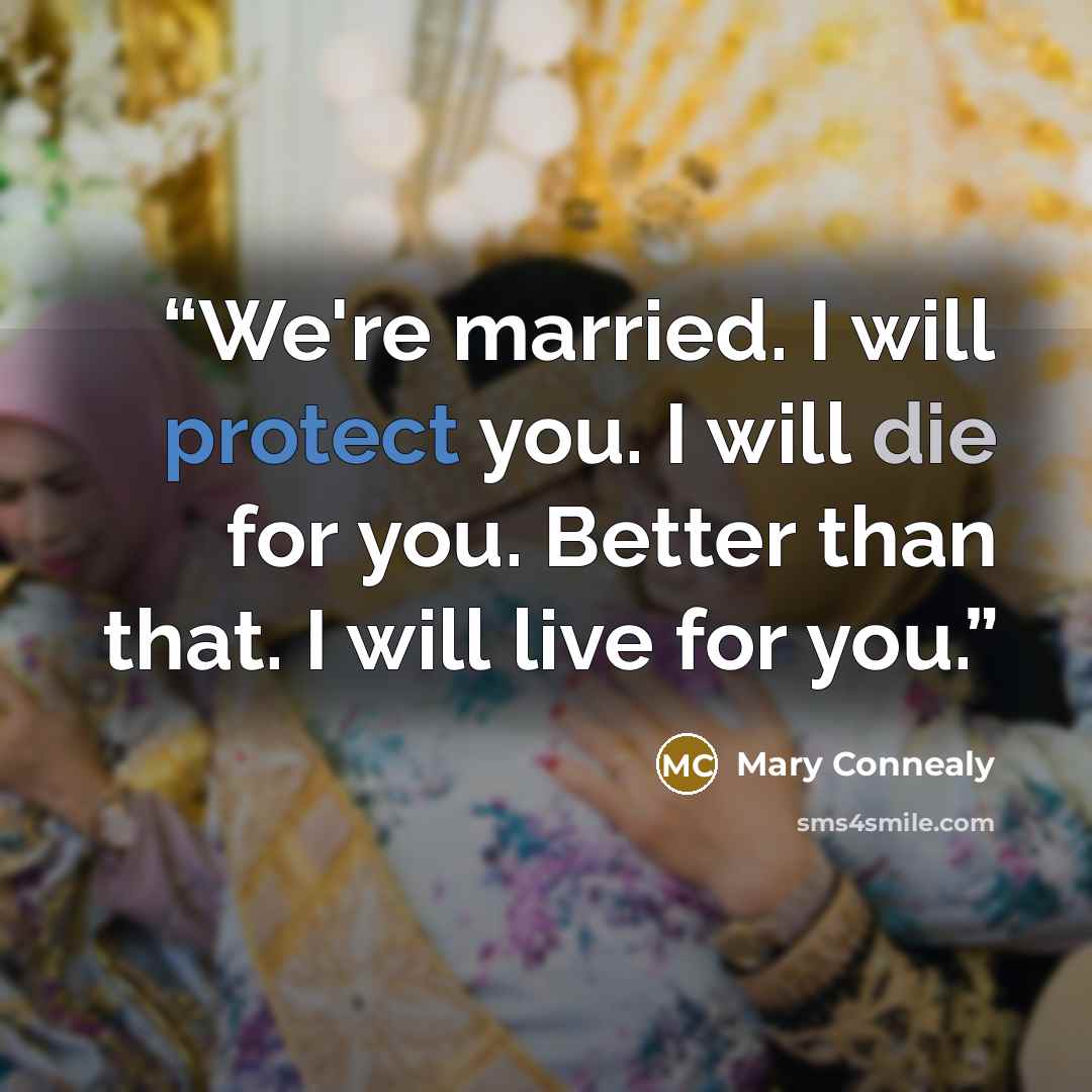 “We're married. I will protect you. I will die for you. Better than that. I will live for you.” quote by Mary Connealy