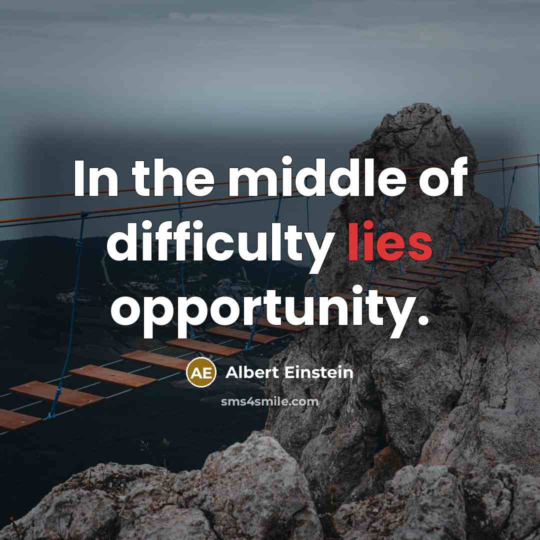 “In the middle of difficulty lies opportunity.” quote by Albert Einstein