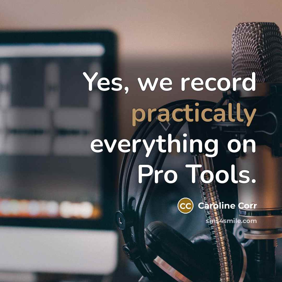 “Yes, we record practically everything on Pro Tools.” quote by Caroline Corr