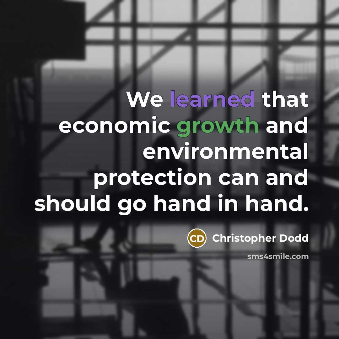 “We learned that economic growth and environmental protection can and should go hand in hand.” quote by Christopher Dodd