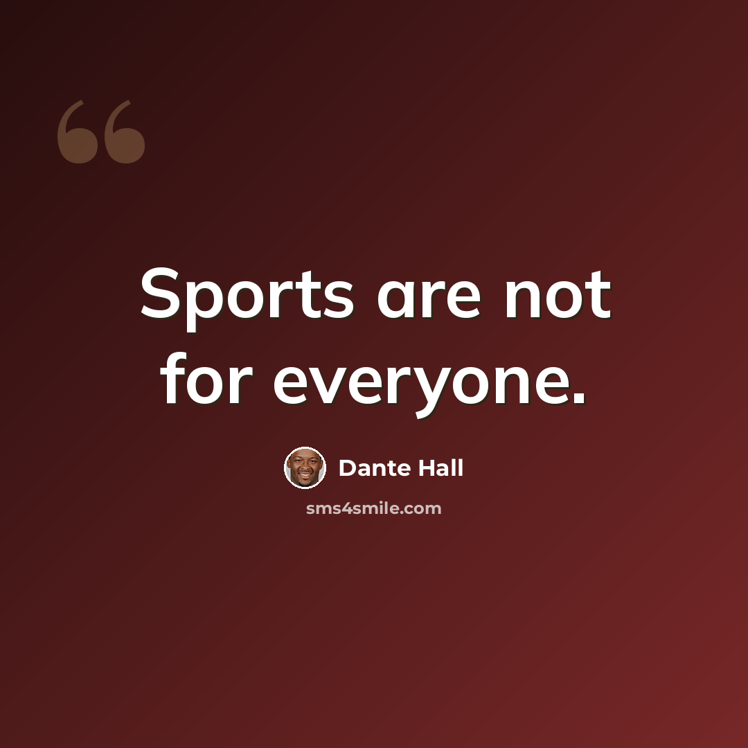 “Sports are not for everyone.” quote by Dante Hall
