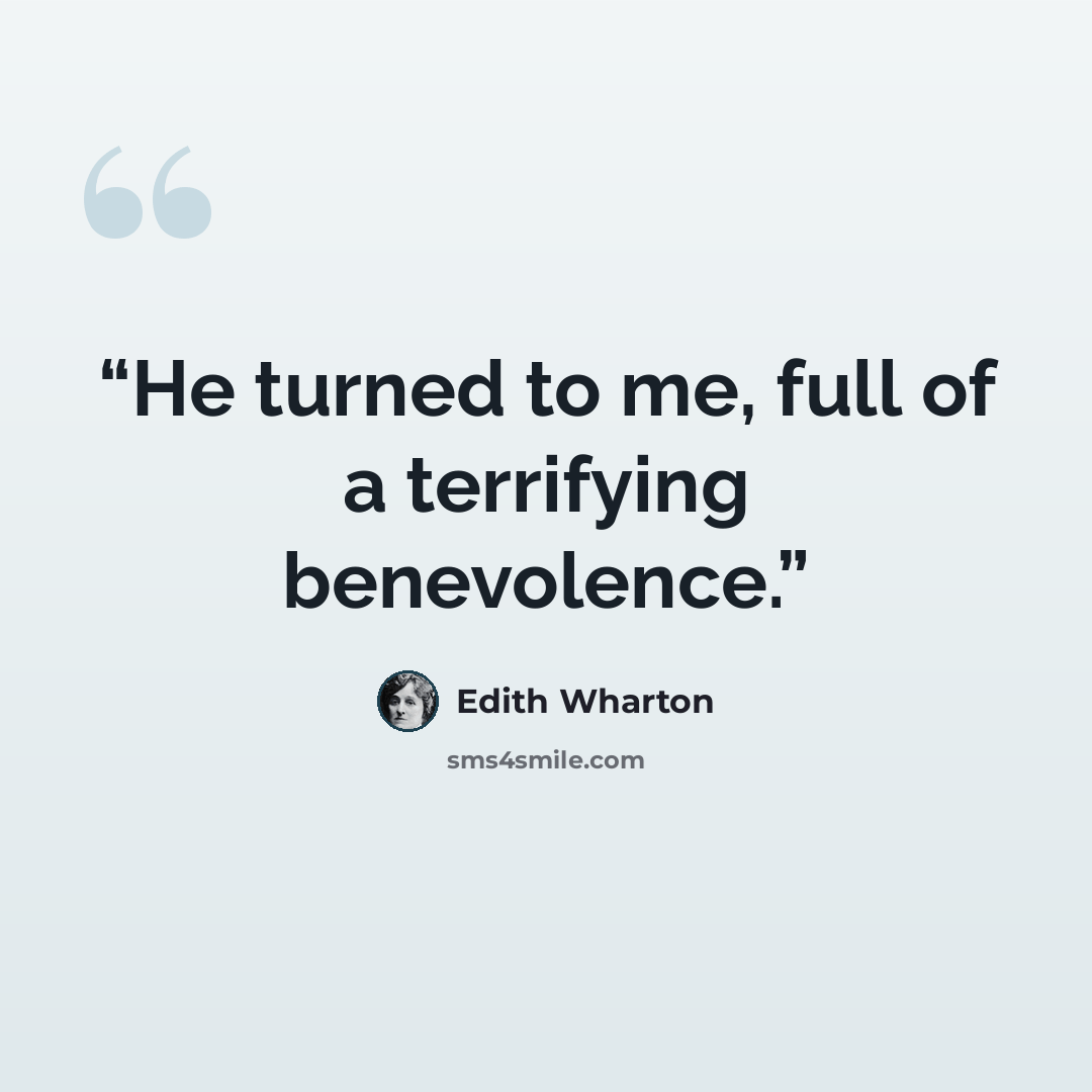 “He turned to me, full of a terrifying benevolence.” quote by Edith Wharton
