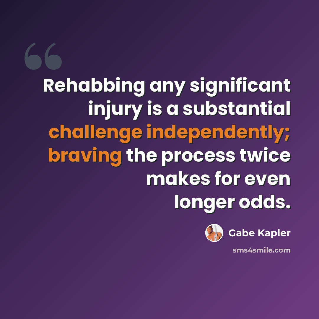 “Rehabbing any significant injury is a substantial challenge independently; braving the process twice makes for even longer odds.” quote by Gabe Kapler