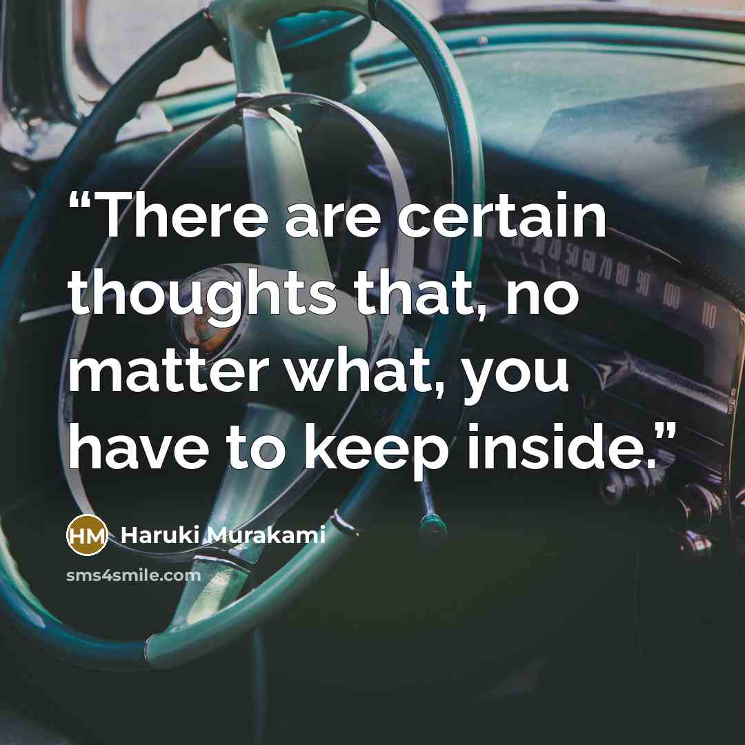 “There are certain thoughts that, no matter what, you have to keep inside.” quote by haruki murakami
