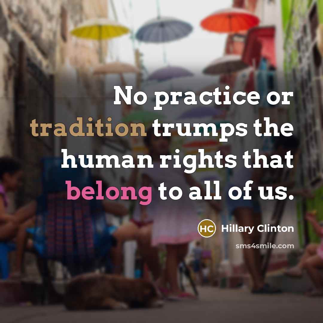 “No practice or tradition trumps the human rights that belong to all of us.” quote by Hillary Clinton