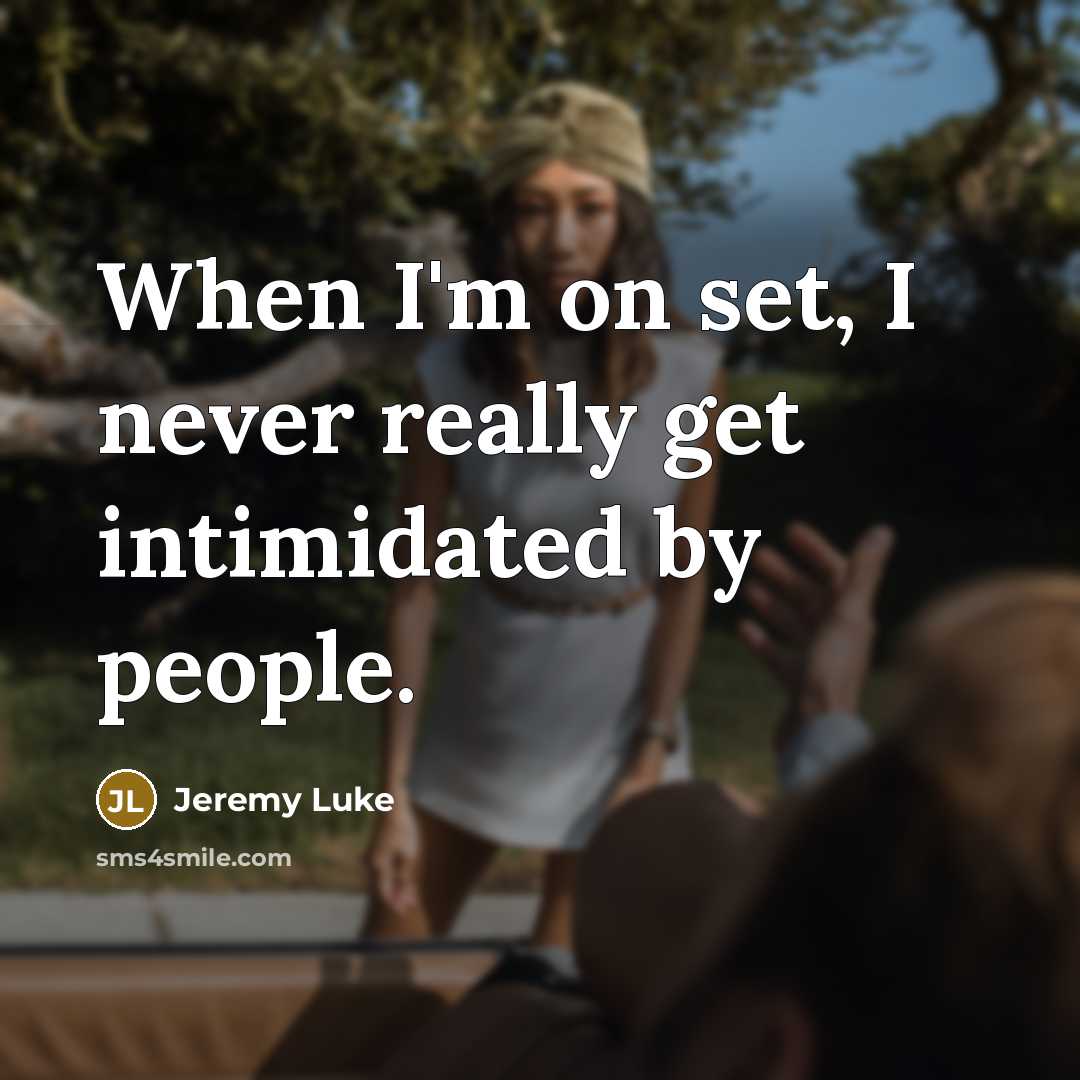 “When I'm on set, I never really get intimidated by people.” quote by Jeremy Luke
