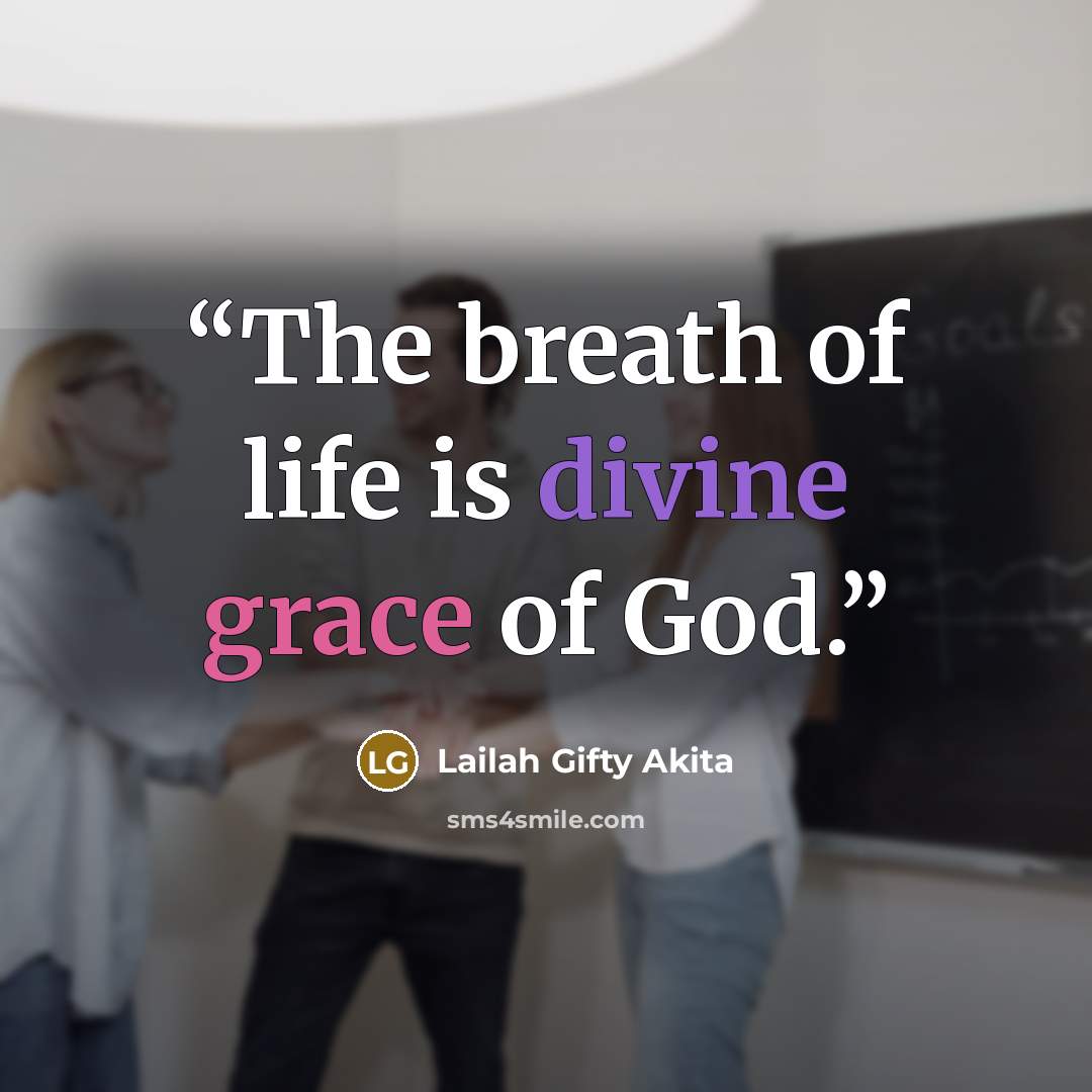“The breath of life is divine grace of God.” quote by Lailah Gifty Akita