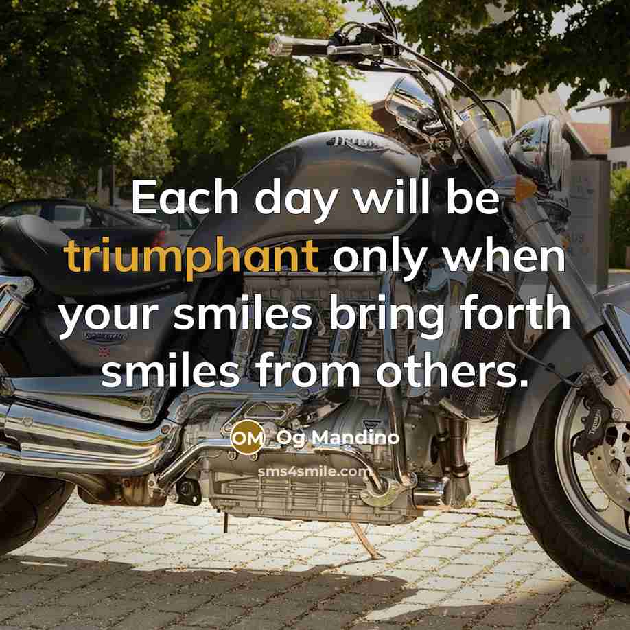 “Each day will be triumphant only when your smiles bring forth smiles from others.” quote by Og Mandino