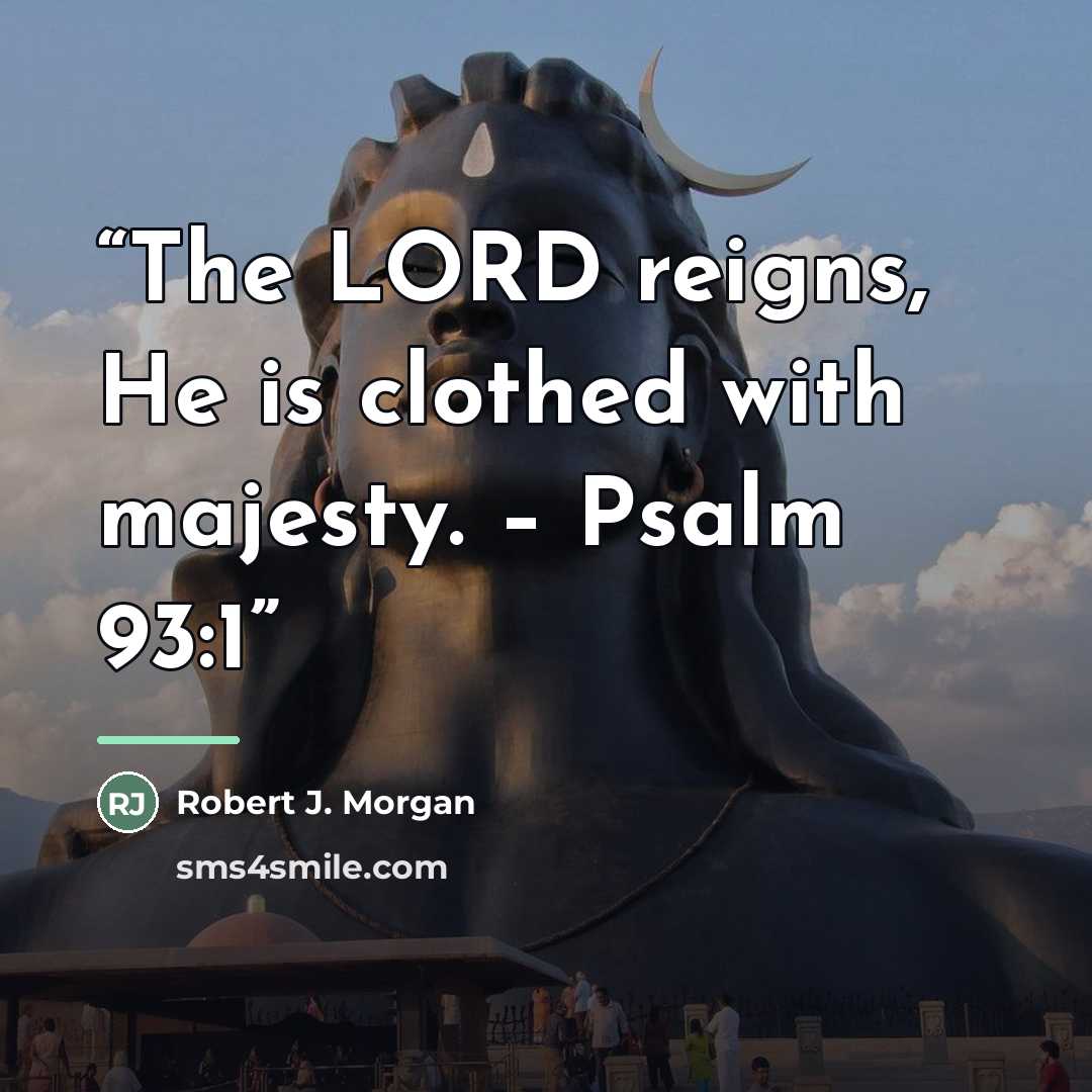 “The LORD reigns, He is clothed with majesty. – Psalm 93:1” quote by Robert J. Morgan