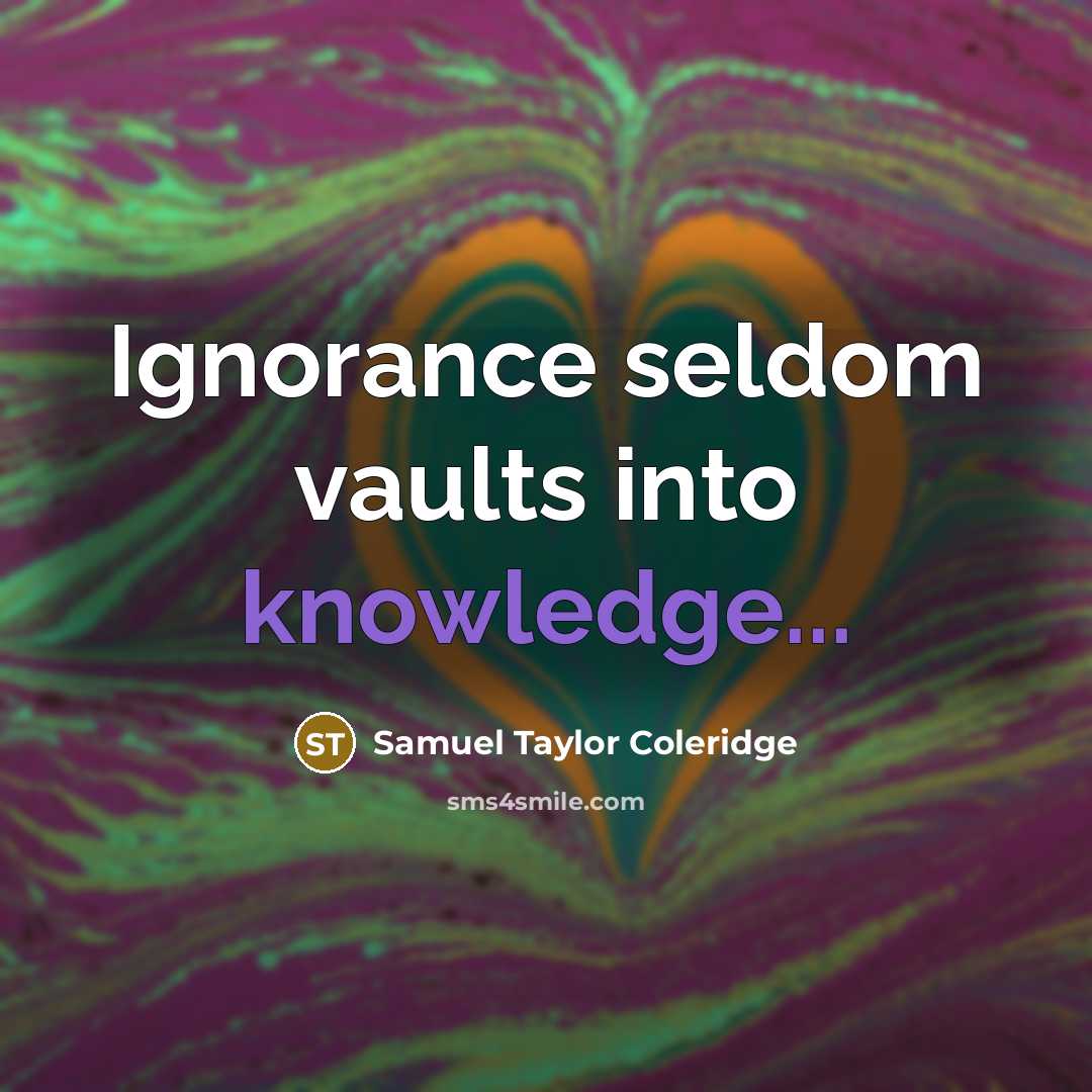 “Ignorance seldom vaults into knowledge...” quote by Samuel Taylor Coleridge
