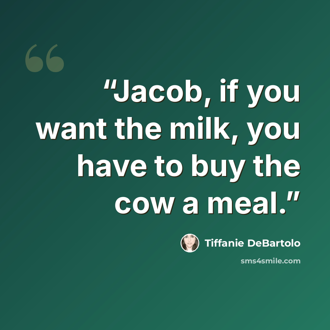 “Jacob, if you want the milk, you have to buy the cow a meal.” quote by Tiffanie DeBartolo