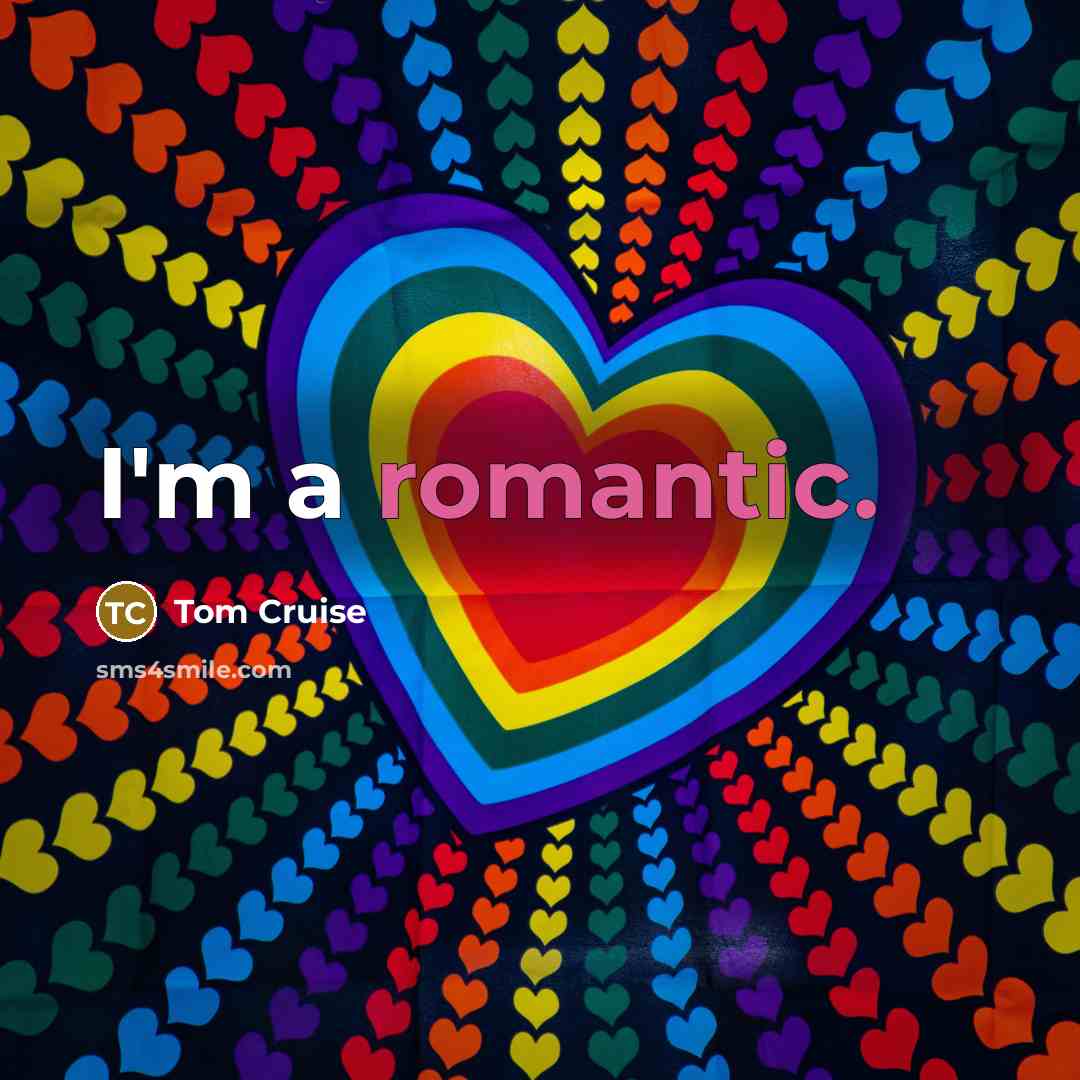 “I'm a romantic.” quote by Tom Cruise