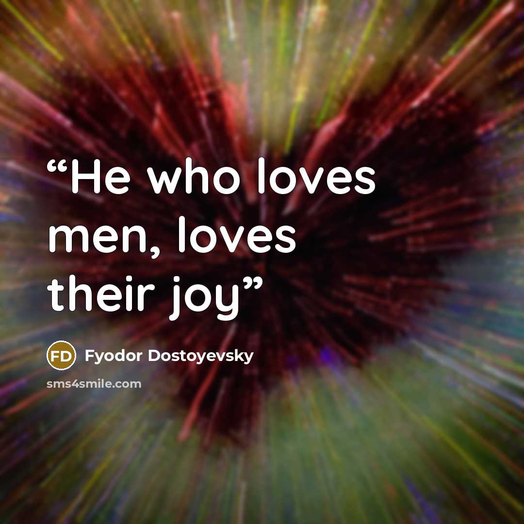 “He who loves men, loves their joy” quote by Fyodor Dostoyevsky