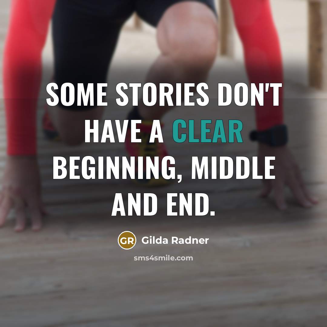 “Some stories don't have a clear beginning, middle and end.” quote by Gilda Radner