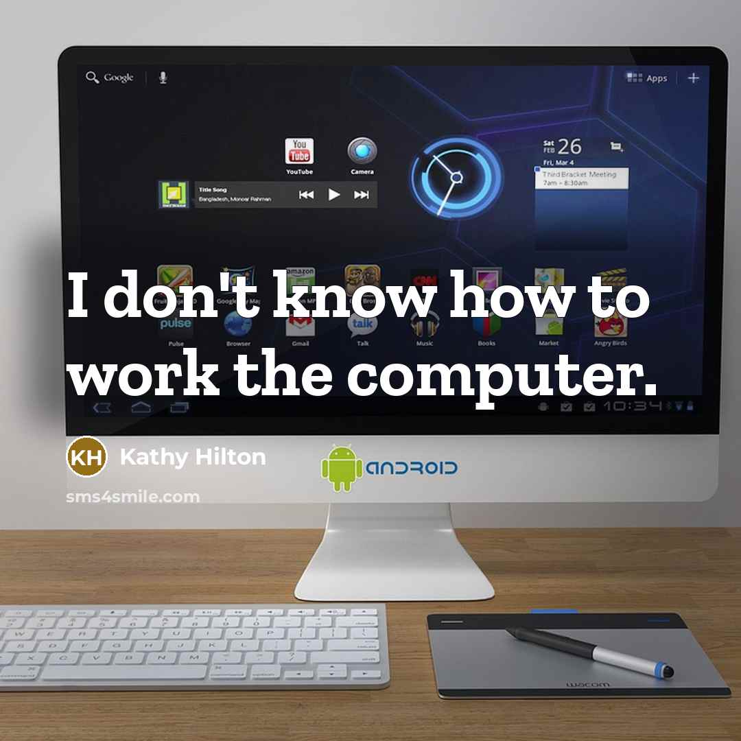 “I don't know how to work the computer.” quote by Kathy Hilton