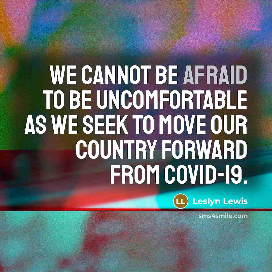 “We cannot be afraid to be uncomfortable as we seek to move our country forward from COVID-19.” quote by Leslyn Lewis