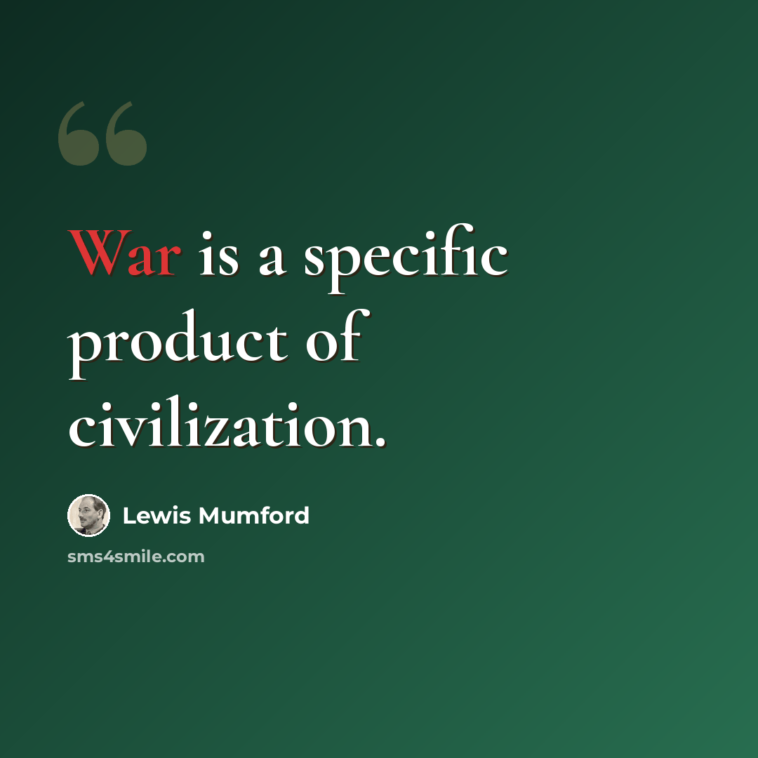 “War is a specific product of civilization.” quote by Lewis Mumford