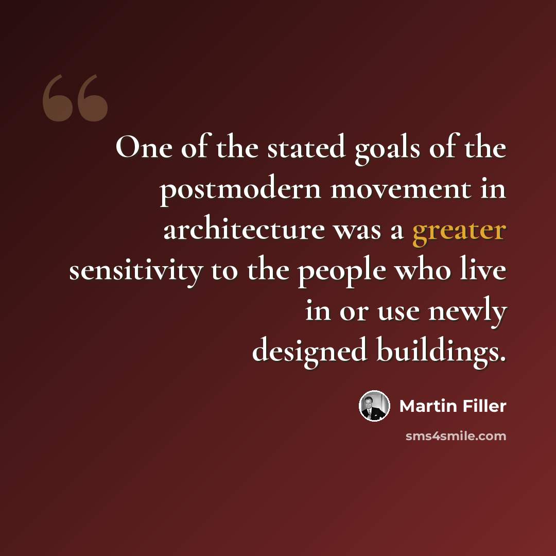 “One of the stated goals of the postmodern movement in architecture was a greater sensitivity to the people who live in or use newly designed buildings.” quote by Martin Filler