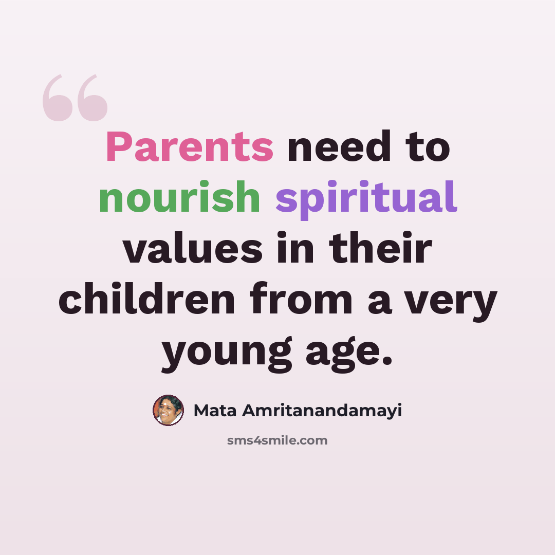“Parents need to nourish spiritual values in their children from a very young age.” quote by Mata Amritanandamayi