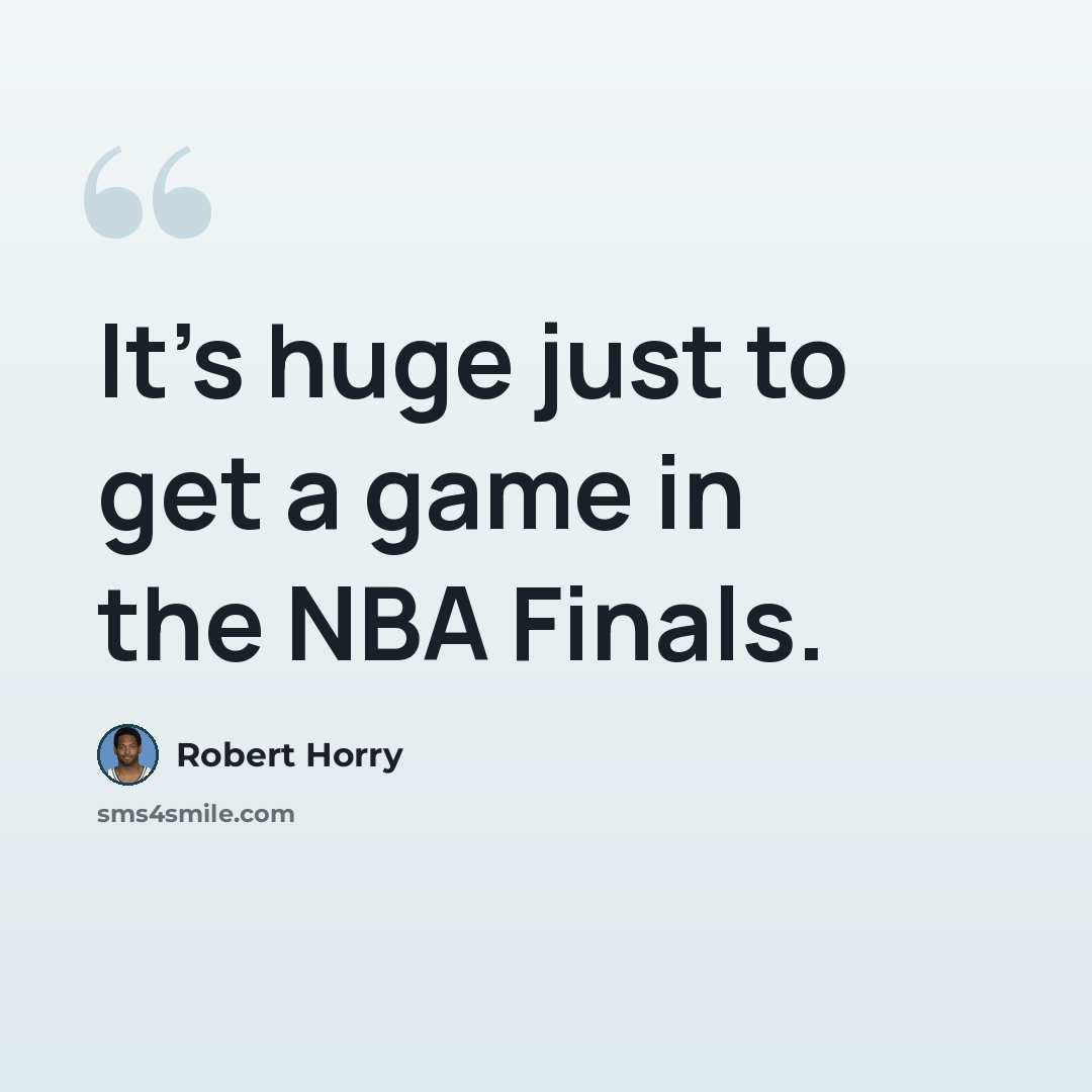 “It's huge just to get a game in the NBA Finals.” quote by Robert Horry