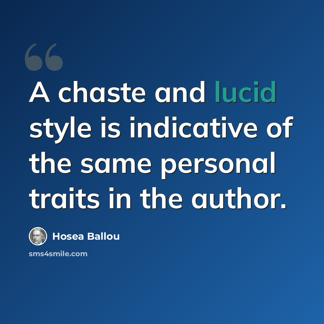 “A chaste and lucid style is indicative of the same personal traits in the author.” quote by Hosea Ballou