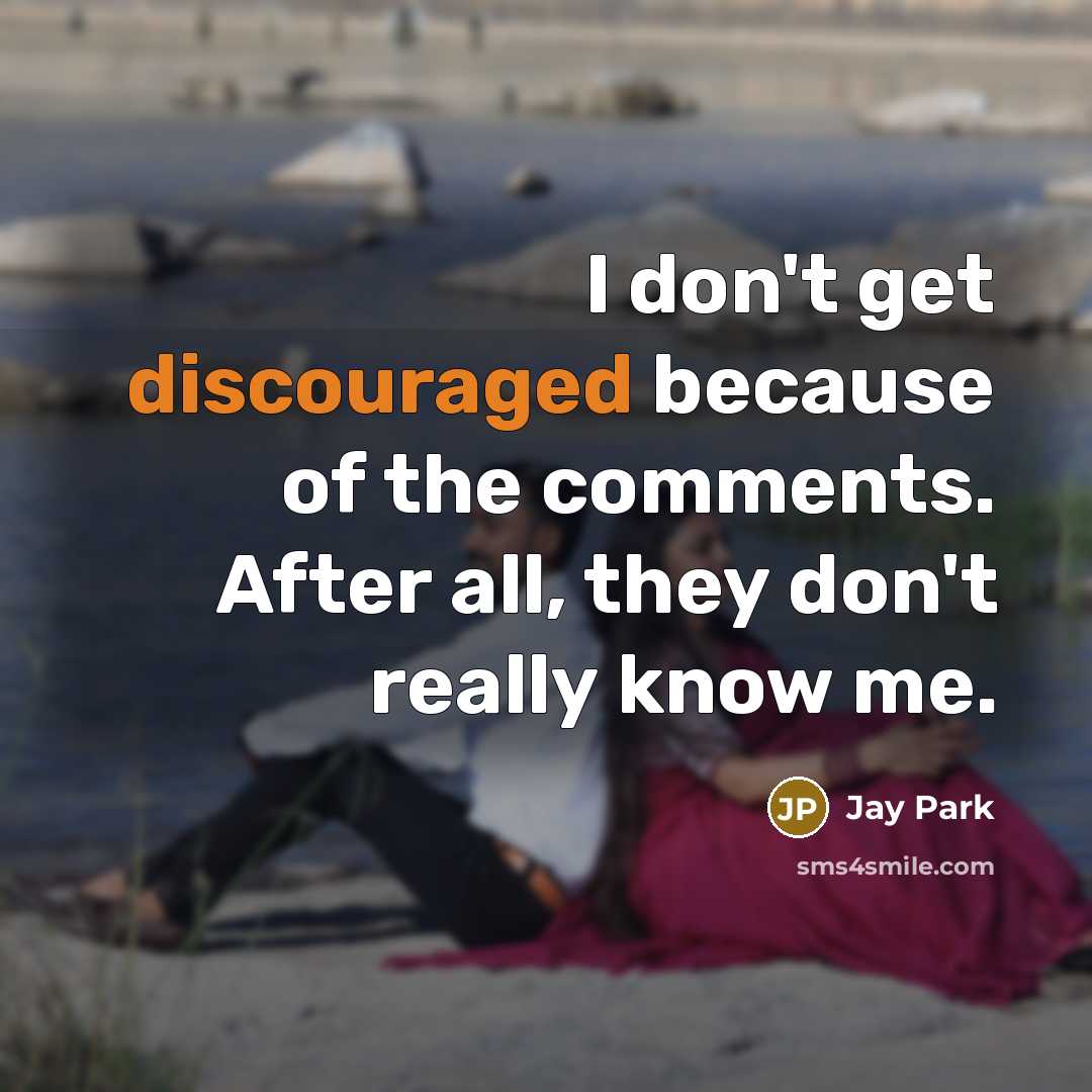 “I don't get discouraged because of the comments. After all, they don't really know me.” quote by Jay Park