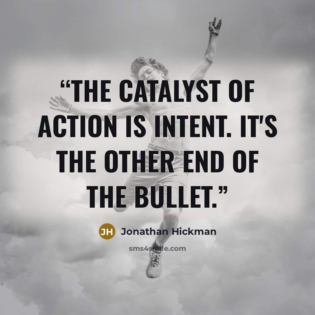 “The catalyst of action is intent. It's the other end of the bullet.” quote by Jonathan Hickman