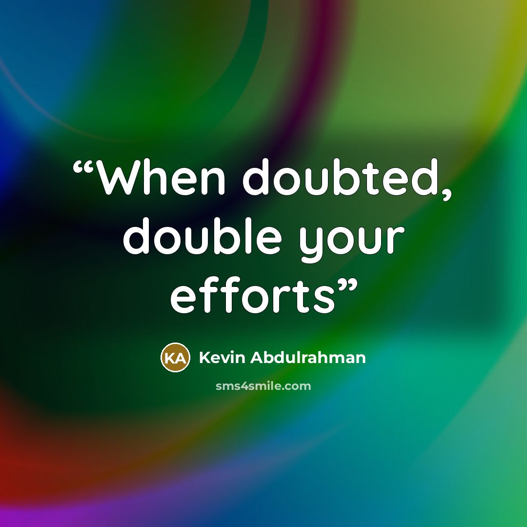 “When doubted, double your efforts” quote by Kevin Abdulrahman